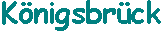 koenigsbrueck.gif (534 Byte)